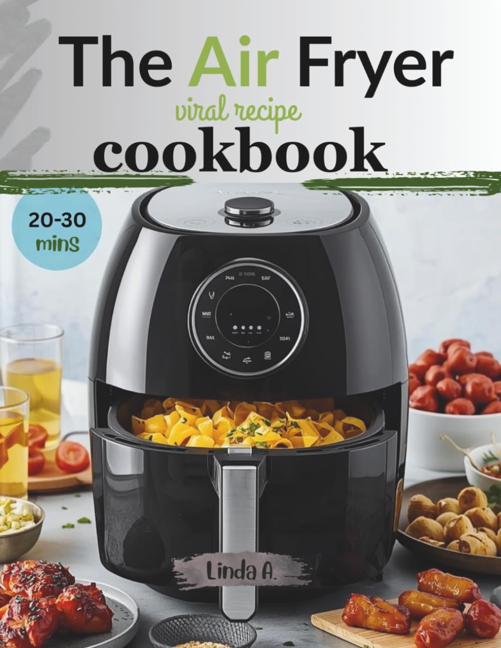The Air Fryer Viral Recipes Cookbook: 100 Quick, Crispy, and Trending Recipes Everyone Is Making Right now