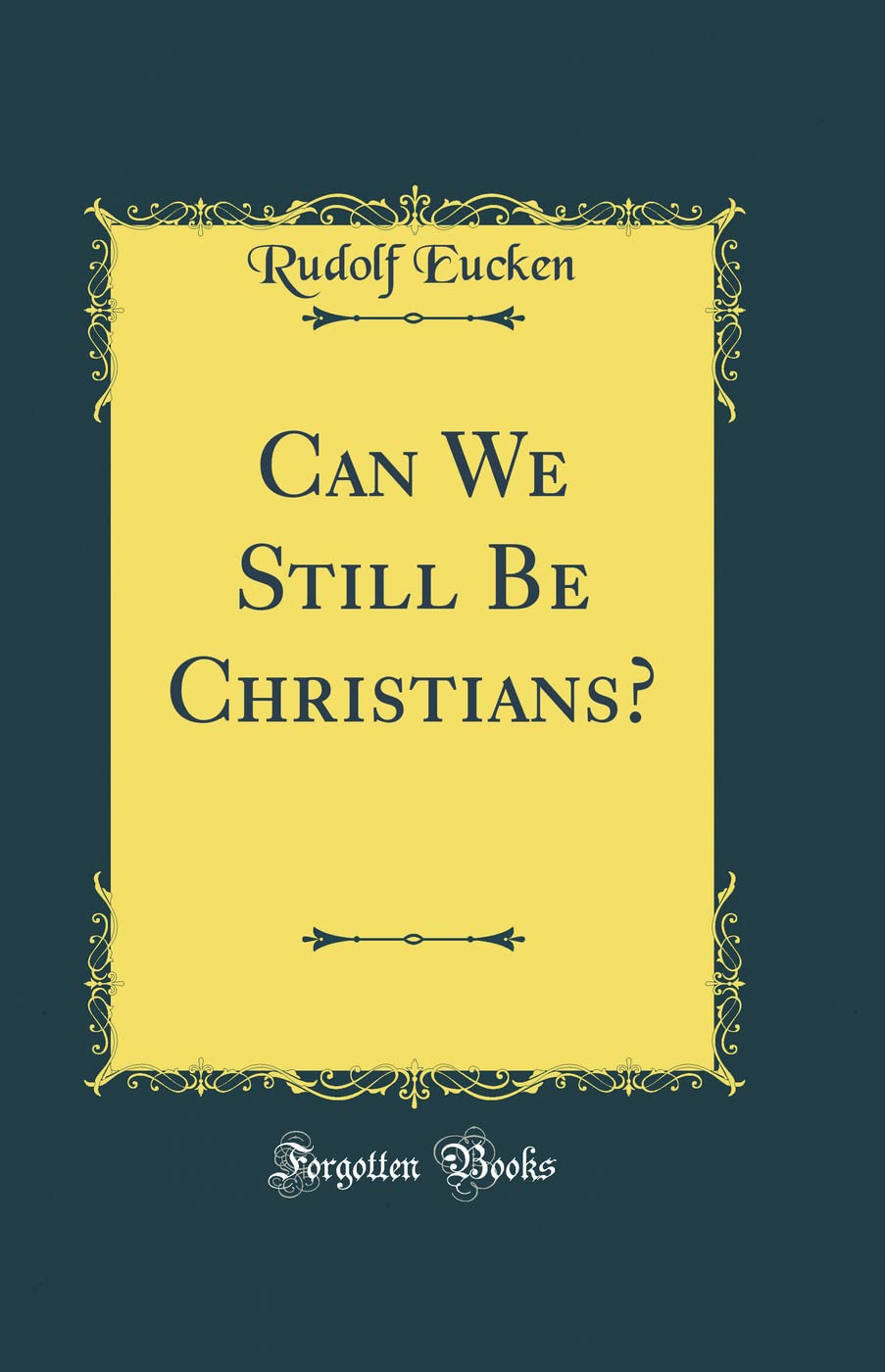 Can We Still Be Christians? (Classic Reprint)