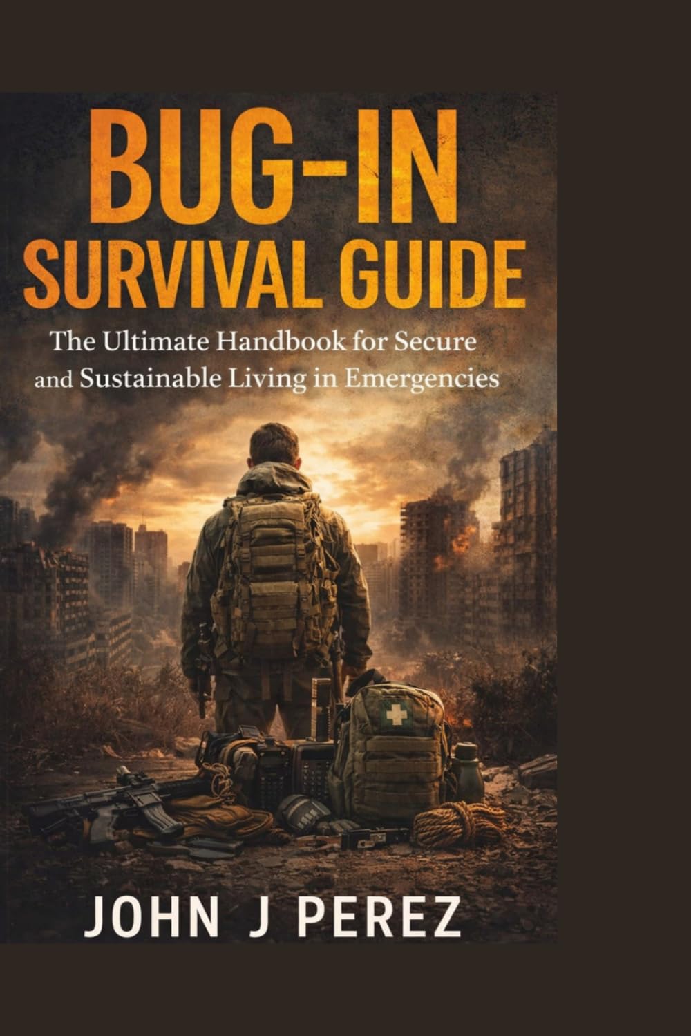 BUG- IN SURVIVAL GUIDE: The Ultimate Handbook for Secure and Sustainable Living in Emergencies