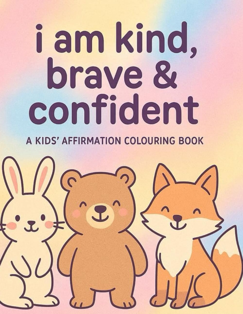 I Am Kind, Brave & Confident: A Mindful Colouring Book for Kids