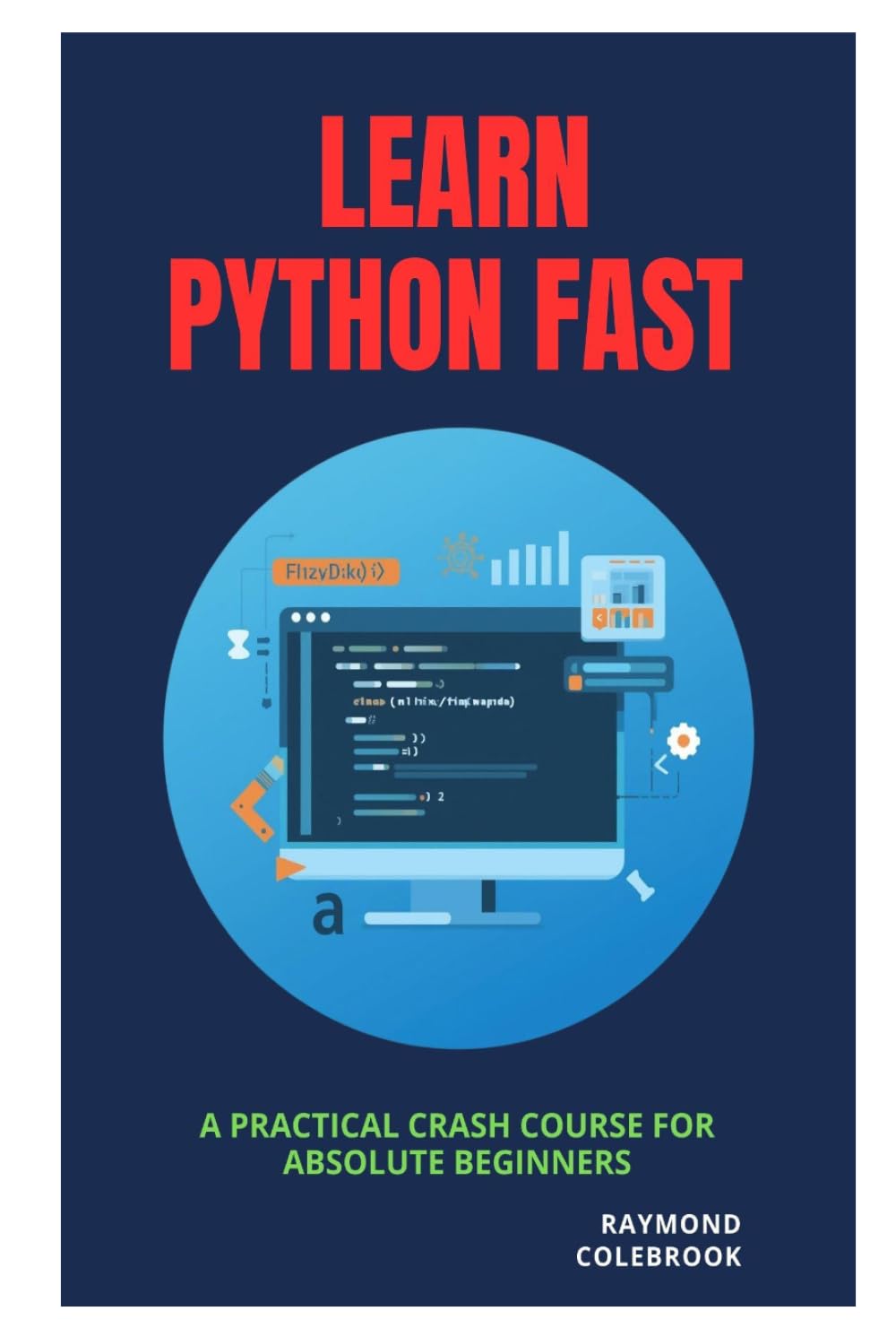 Learn Python Fast: A Practical Crash Course for Absolute Beginners