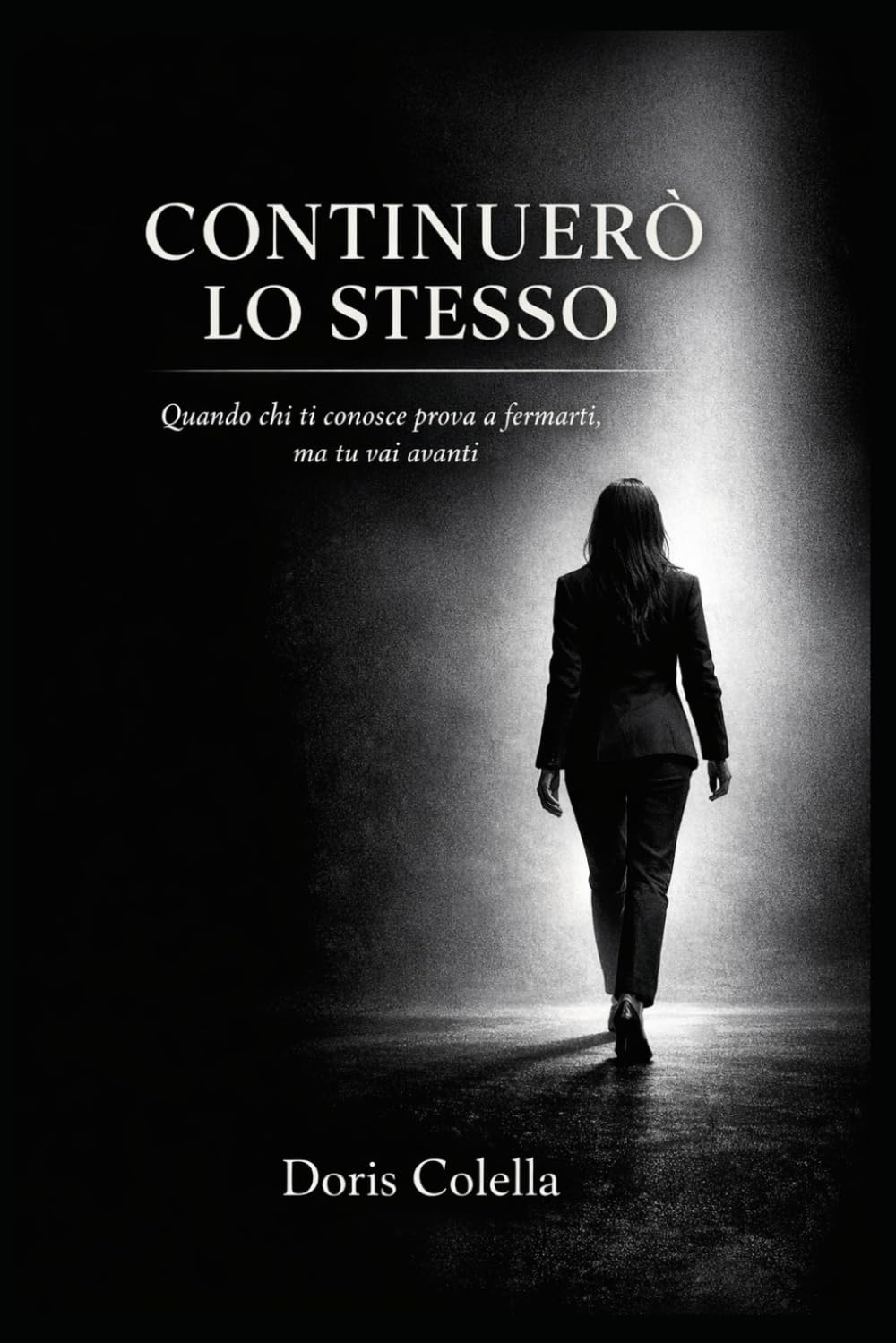 CONTINUERÒ LO STESSO: Quando chi ti conosce prova a fermarti, ma tu vai avanti