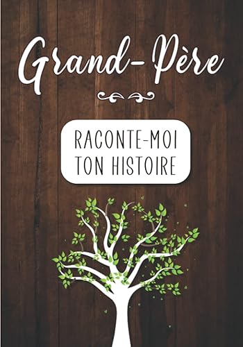 Grand-père Raconte moi ton Histoire: Journal mémoire à faire remplir par son Papy avec le récit de sa vie | Souvenir de famille &amp; Cadeau original (fête des grands-pères, anniversaire)