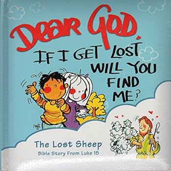Dear God, If I Get Lostg Will You Find Me?: The Lost Sheep Bible Story Luke 15