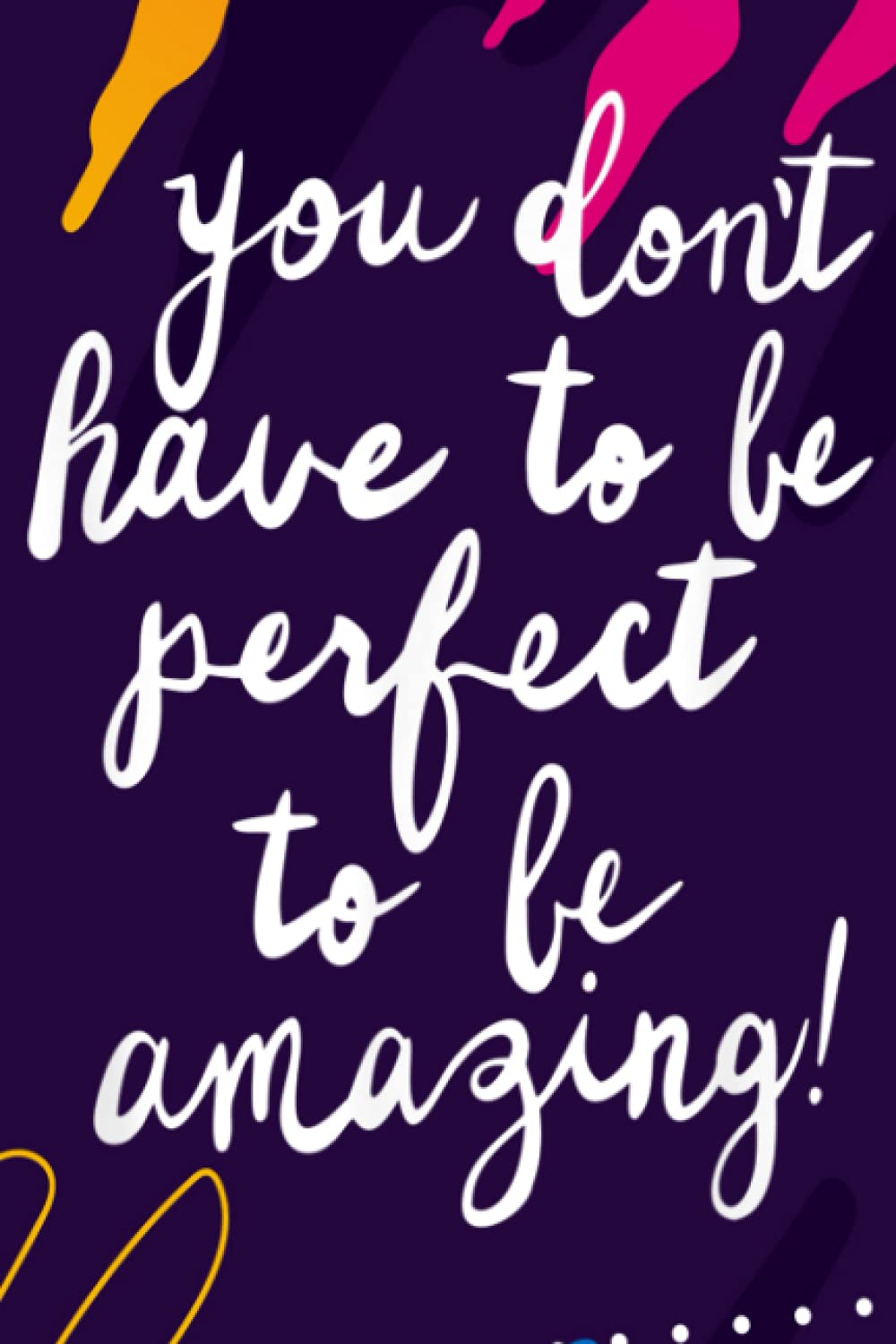 Handwriting Notebook - You Don't Have To Be Perfect Amazing Body Positive Message