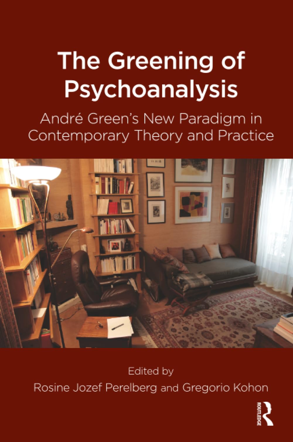 The Greening of Psychoanalysis: Andre Green's New Paradigm in Contemporary Theory and Practice