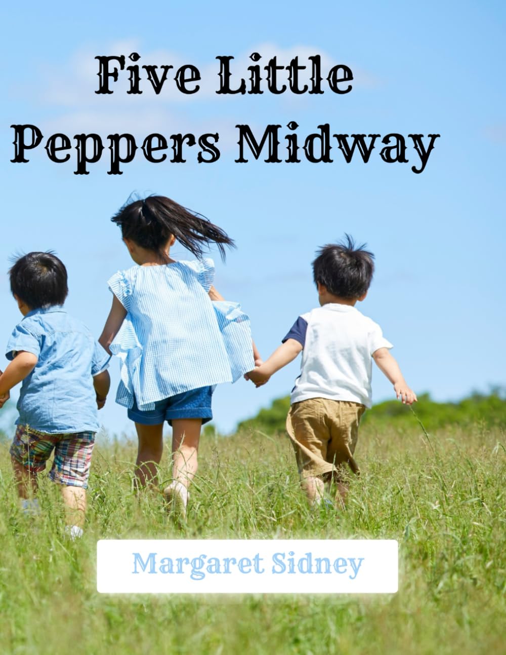 Five Little Peppers Midway – 1893 Edition: A Restored Public Domain Classic in a Large 8.5x11 Easy-to-Read Format for Young Readers
