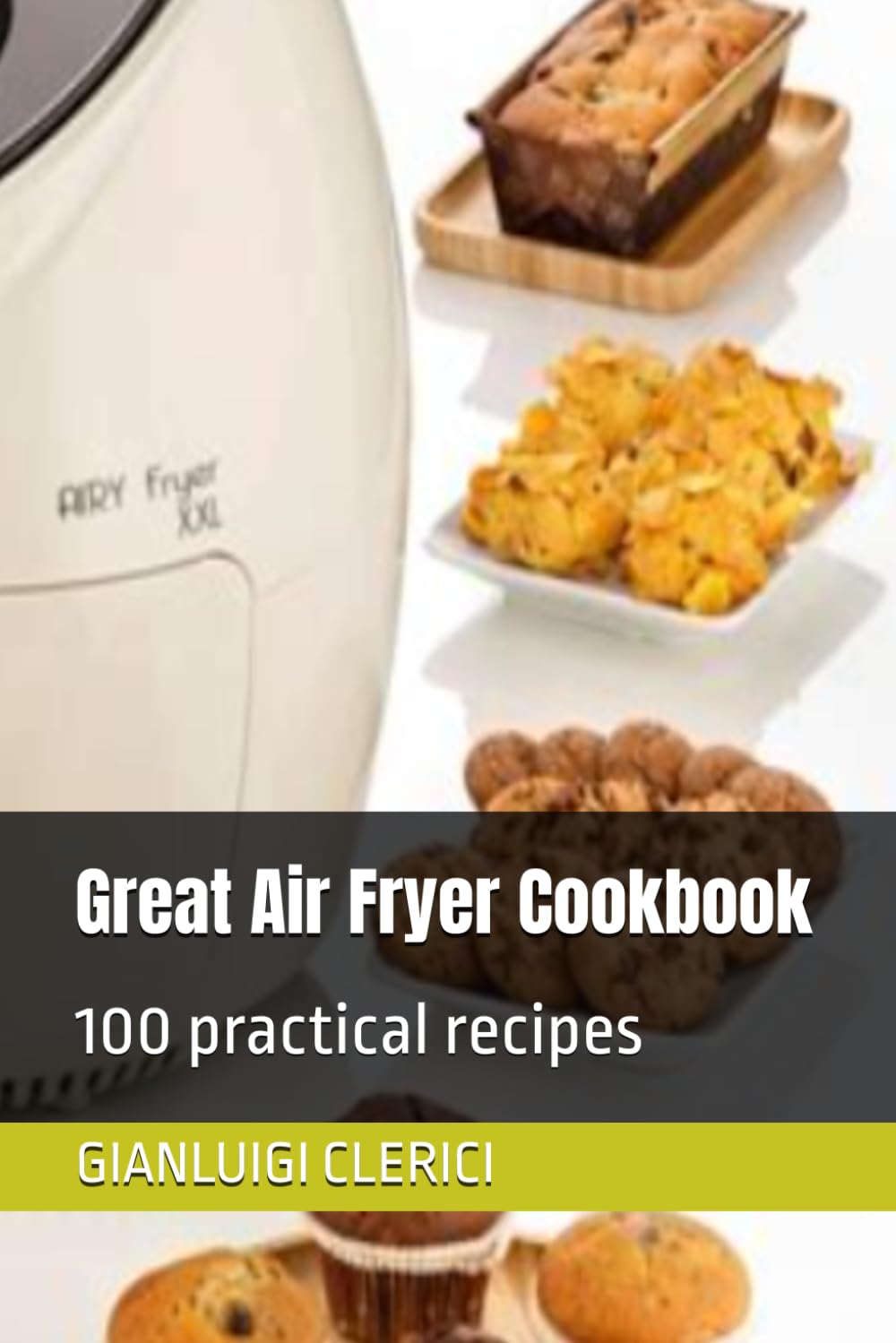 Great Air Fryer Cookbook: 100 practical recipes