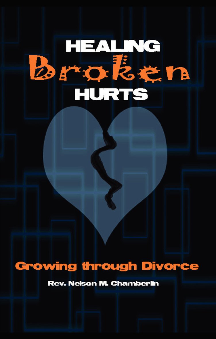 Healing Broken Hurts: Growing Through Divorce