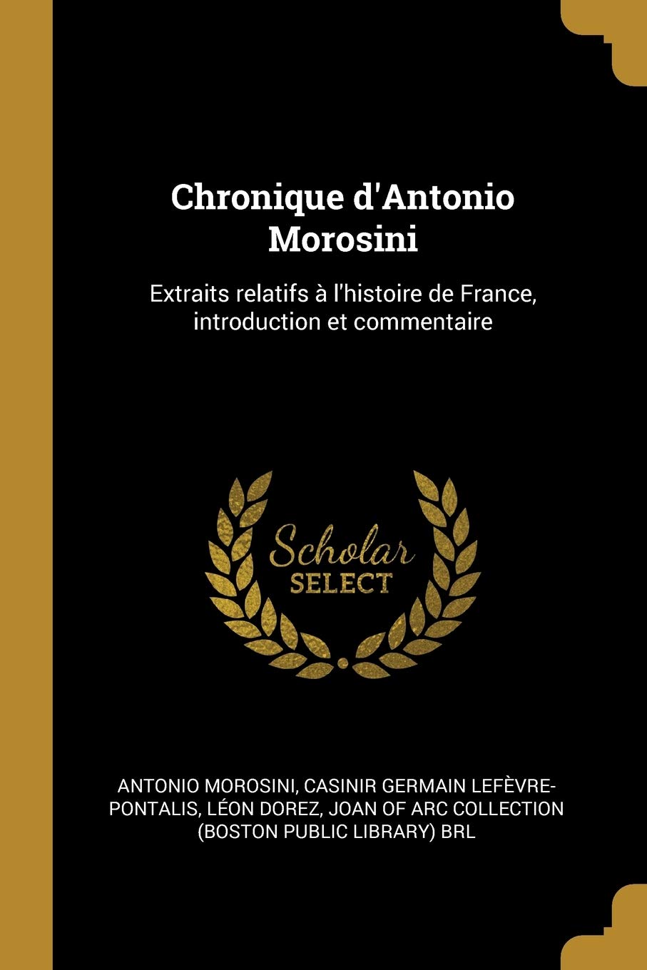 Chronique d'Antonio Morosini: Extraits relatifs à l'histoire de France, introduction et commentaire