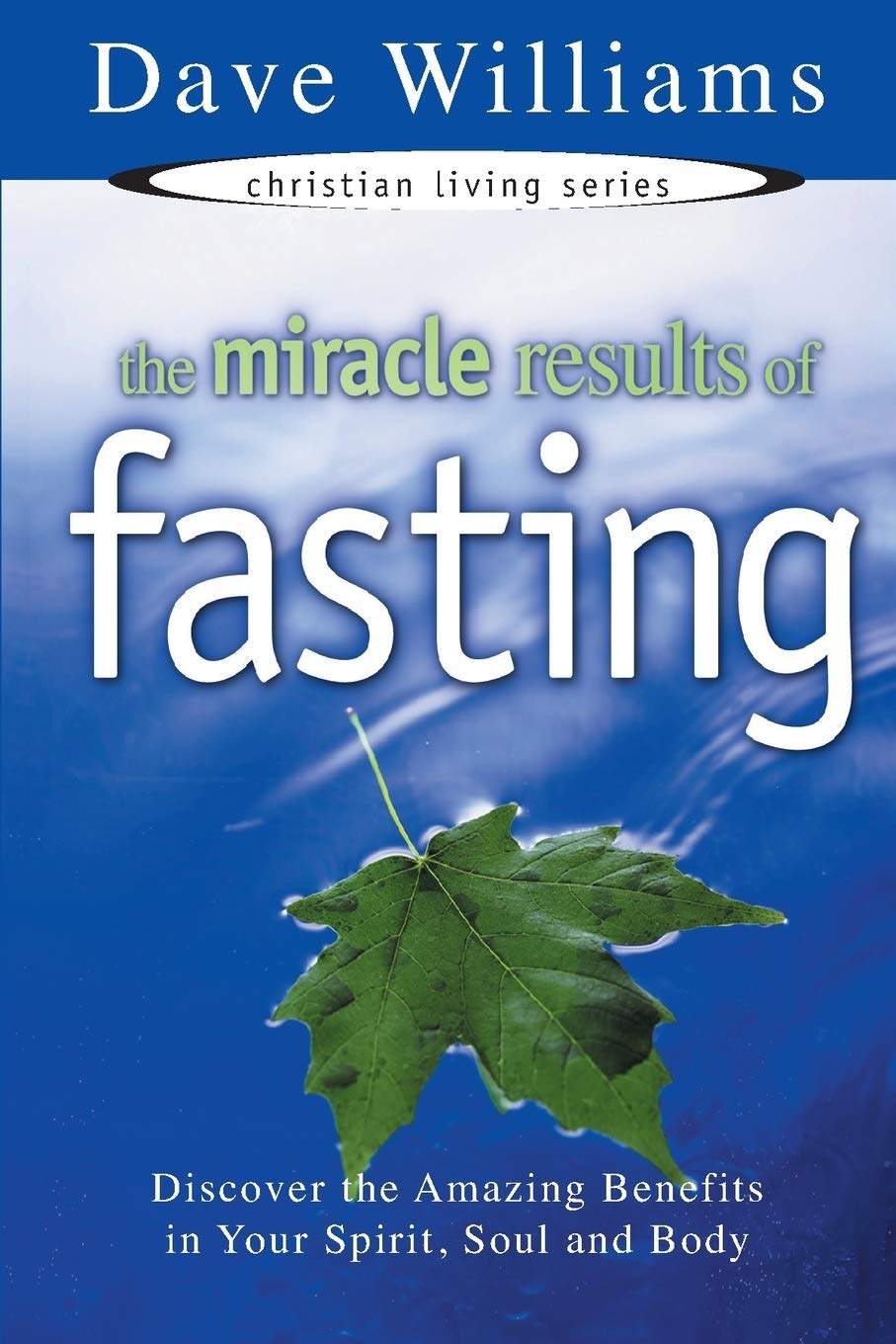 Miracle Results of Fasting: Discover the Amazing Benefits in Your Spirit, Soul and Body (Christian Living (Harrison House))