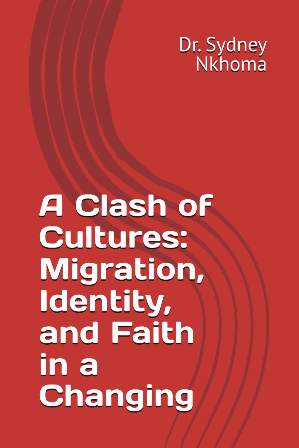 A Clash of Cultures: Migration, Identity, and Faith in a Changing World (Faith building and Personal Transformation)
