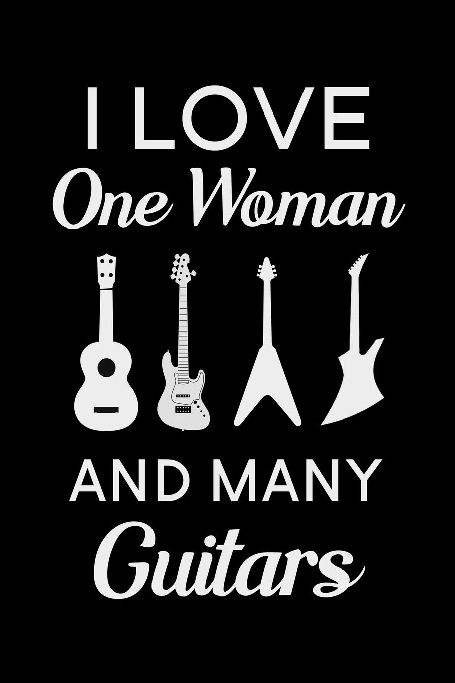I Love One Woman and Many Guitars: Blank Lined Journal Notebook, 6" x 9", Guitar notebook, Guitar journal, Ruled, Writing Book, Notebook for guitar lovers, guitar gifts