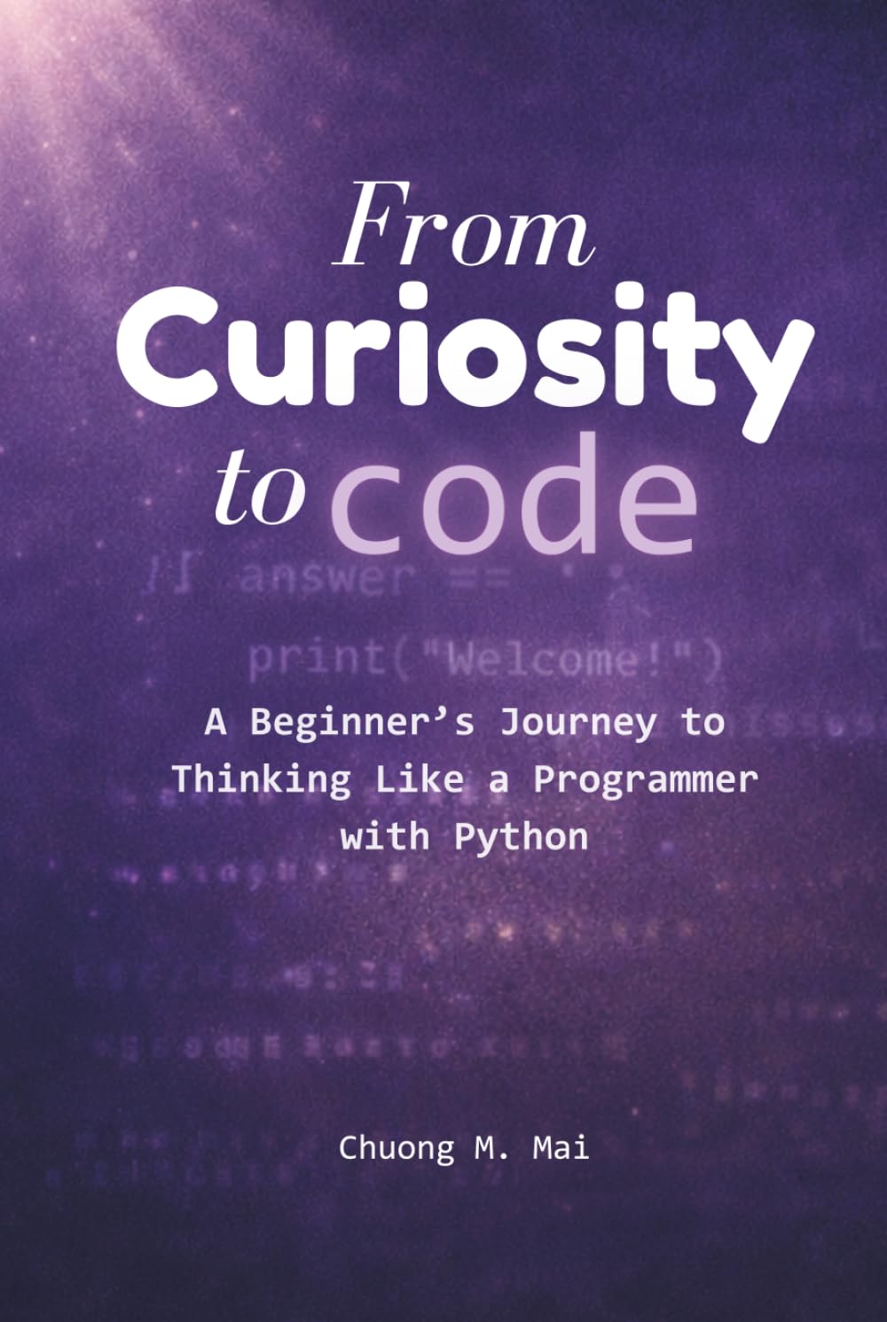 From Curiosity to Code: A Beginner’s Journey to Thinking Like a Programmer with Python
