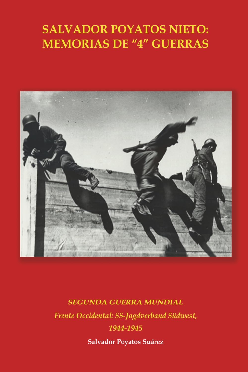 SALVADOR POYATOS NIETO: MEMORIAS DE "4" GUERRAS: SEGUNDA GUERRA MUNDIAL FRENTE OCCIDENTAL: SS-JAGDVERBAND SÜDWEST, 1944-1945 (Salvador Poyatos Nieto: ... de Indochina y Campaña del Norte de África.)