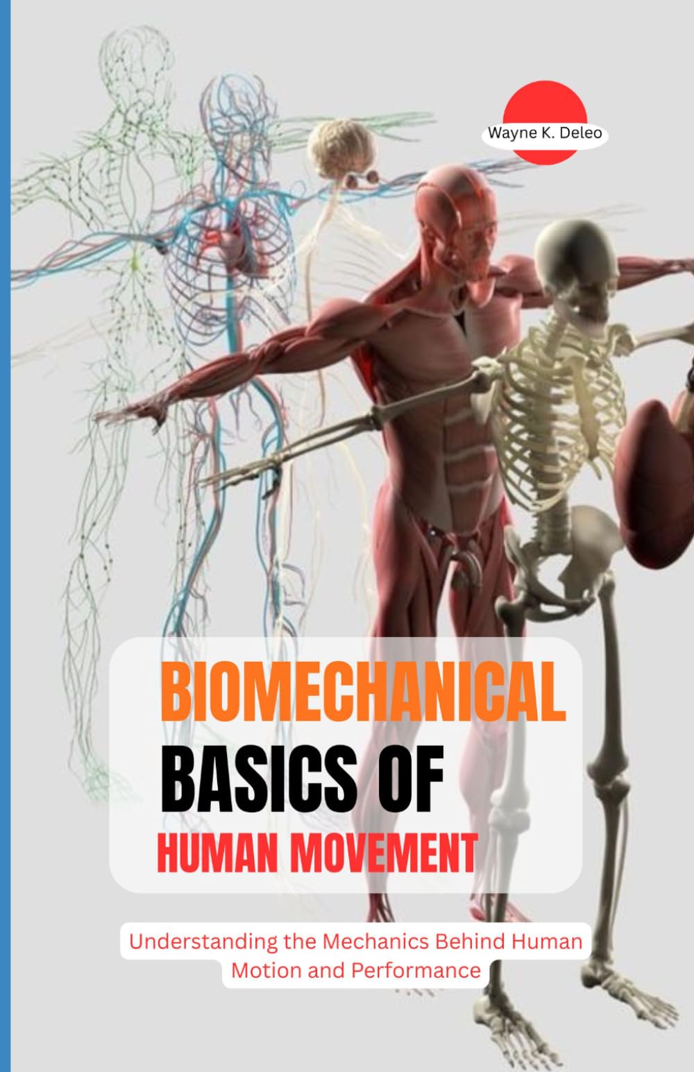 BIOMECHANICAL BASICS OF HUMAN MOVEMENT: Understanding the Mechanics Behind Human Motion and Performance