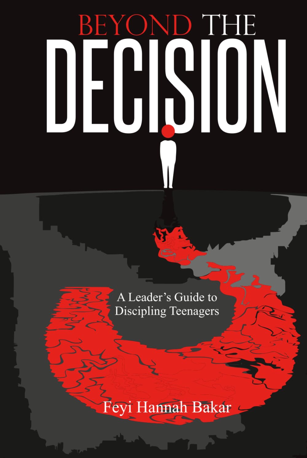 BEYOND THE DECISION: A Leader's Guide to Discipling Teenagers