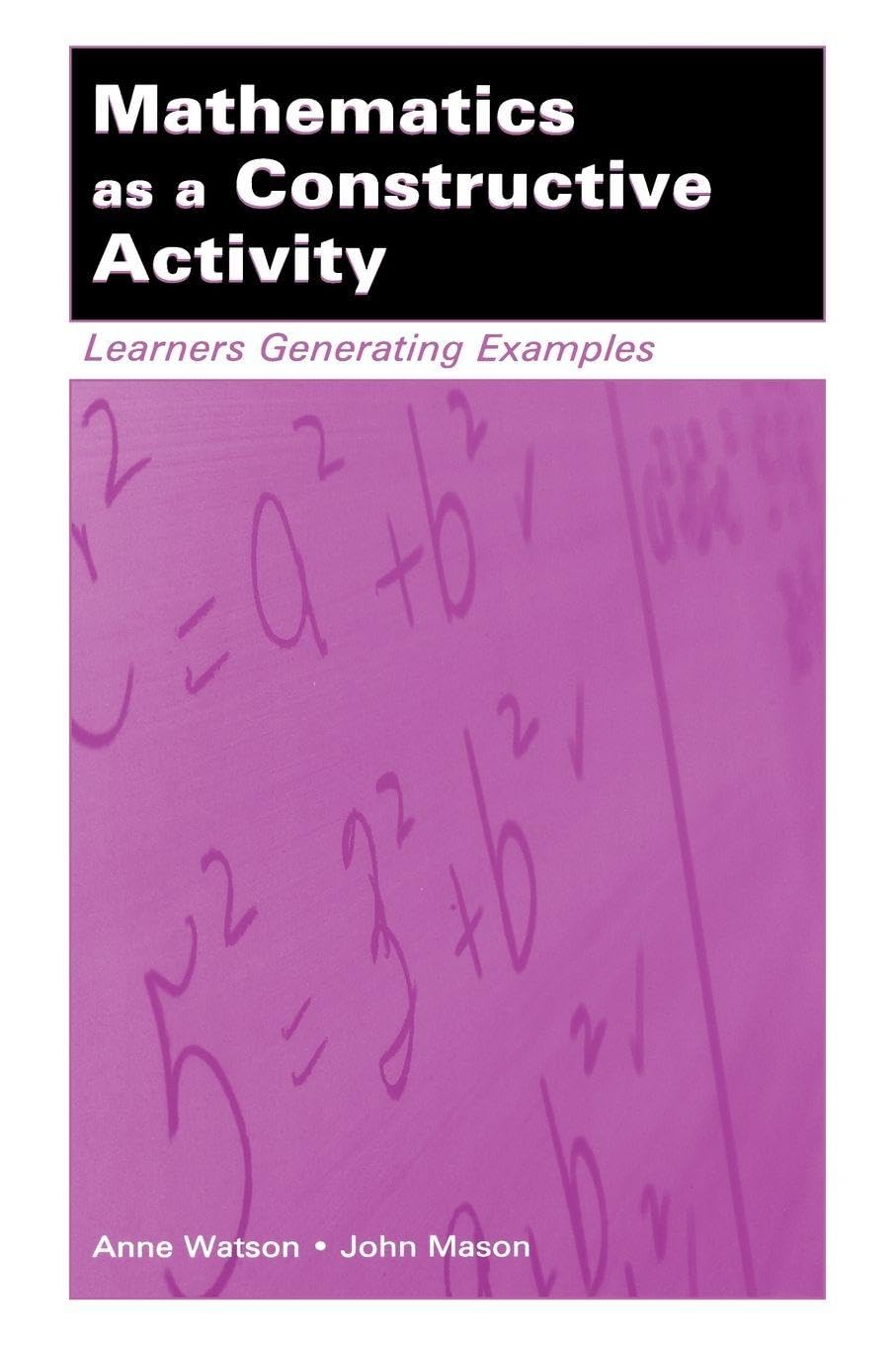 Mathematics as a Constructive Activity: Learners Generating Examples (Studies in Mathematical Thinking and Learning Series)