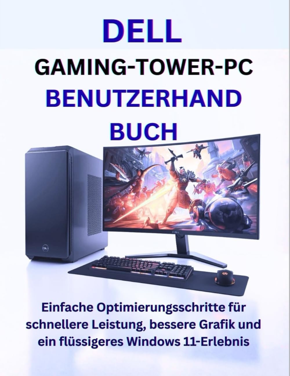 DELL GAMING-TOWER-PC BENUTZERHANDBUCH: Einfache Optimierungsschritte für schnellere Leistung, bessere Grafik und ein flüssigeres Windows 11-Erlebnis