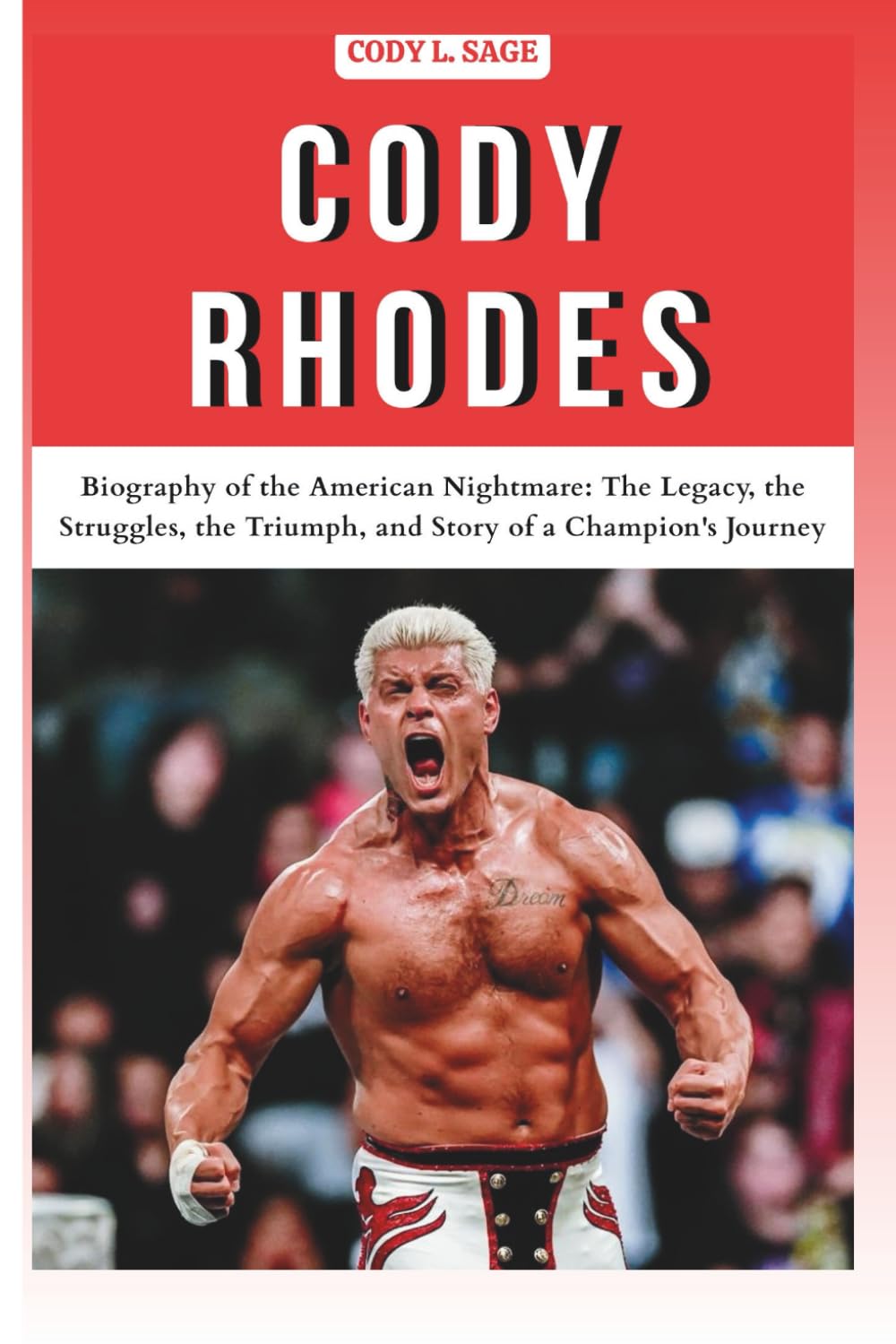 CODY RHODES: Biography of the American Nightmare: The Legacy, the Struggles, the Triumph, and Story of a Champion's Journey (WWE HALL OF CHAMPIONS: BIOGRAPHIES OF WRESTLING'S GREATEST and LEGENDS)