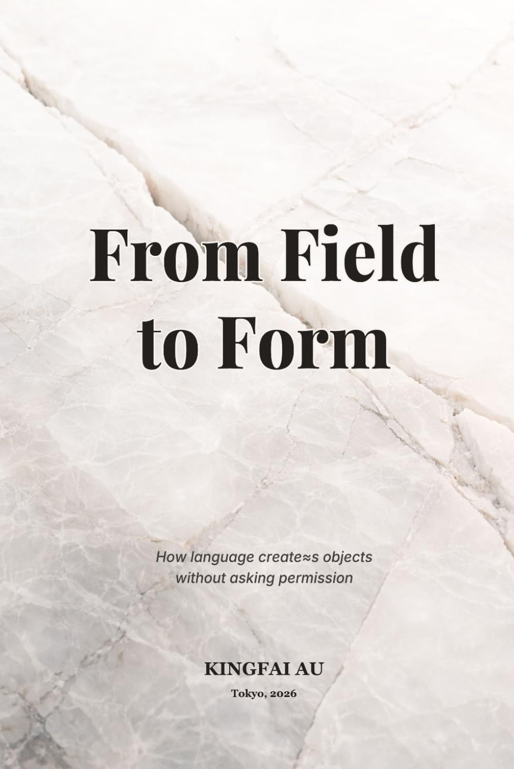 From Field to Form: How language creates objects without asking permission (Language as a World-Cutting System)