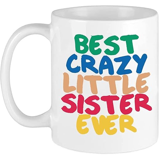 11 Oz The Best Crazy Little Sister Ever Coffee Mug, Sisters Gift Ideas to My Worlds Greatest Sister For Birthday, Rakhi, Christmas Mugs, Valentines, Mothers Day, Funny Gifts From Brother