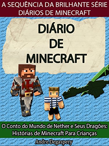 Diário de Minecraft: O Conto do Mundo de Nether e seus Dragões: Histórias de Minecraft Para Crianças