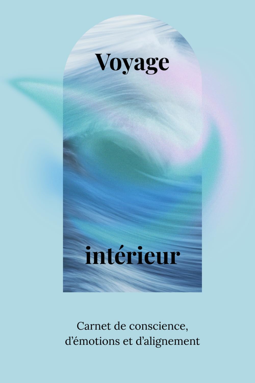 Voyage Intérieur: Carnet de consciene, d'émoitons et d'alignement.