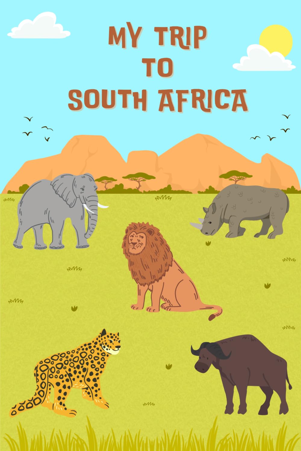 My Trip To South Africa: A Kid's Activity and Travel Journal To Note Down Every Moments Of Their Trip