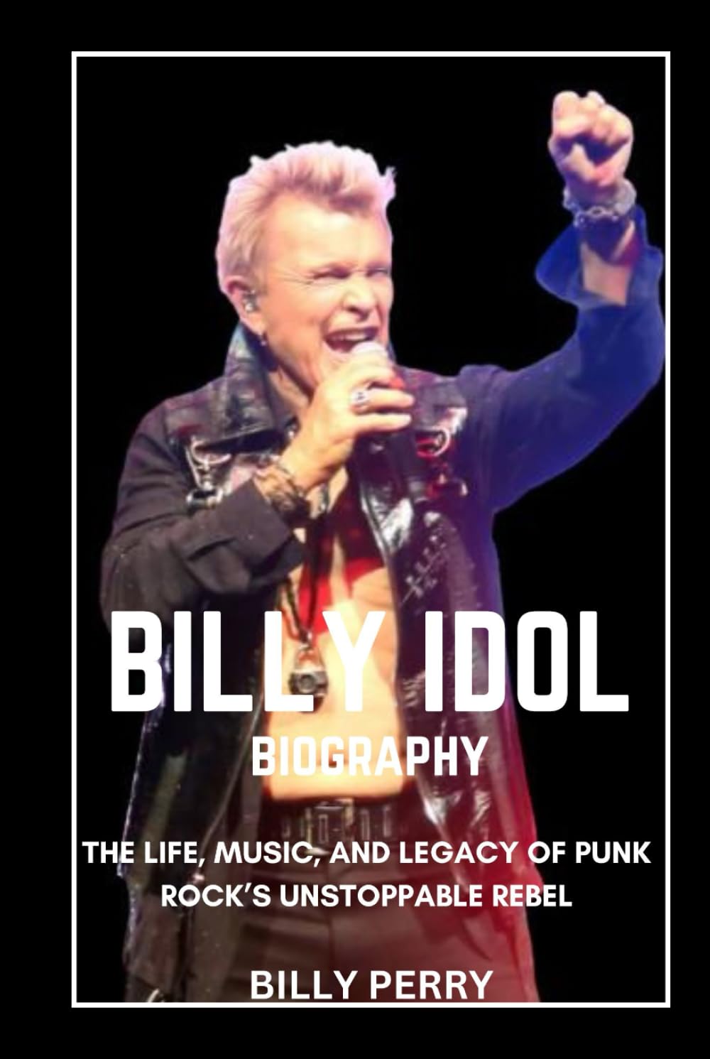 Billy Idol Biography: The Life, Music, and Legacy of Punk Rock’s Unstoppable Rebel