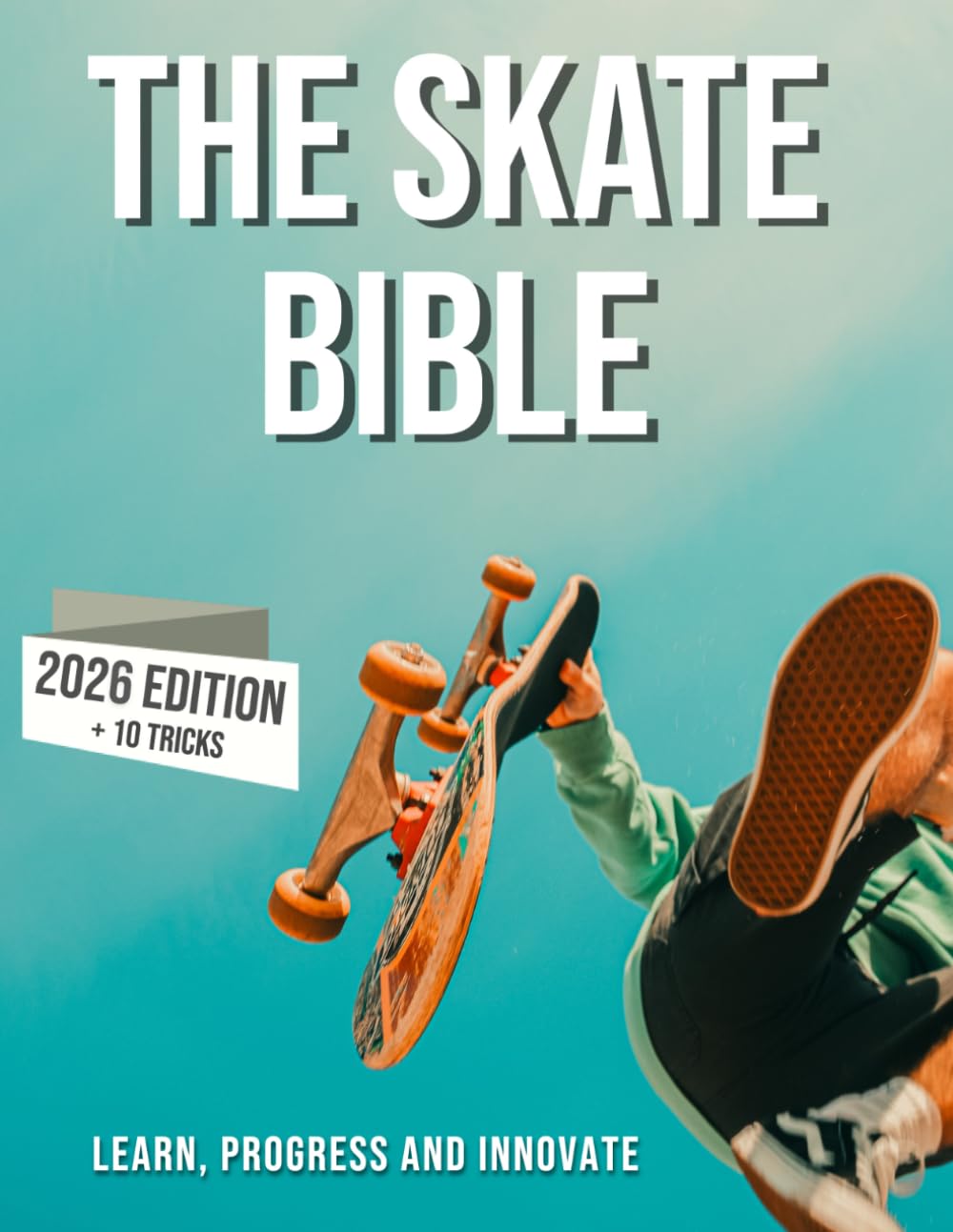 The skateboarding bible: Learn about the world of skateboarding, it's history, how to progress and innovate.