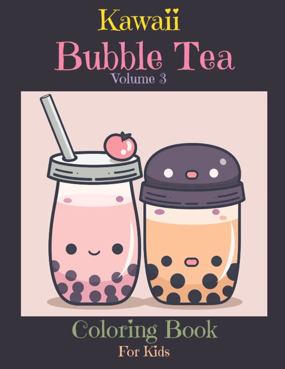 Kawaii Bubble Tea Coloring Book: Explore a Dreamy World of Bubble Tea Delights and Ice Cold Refreshment in this Adorable Coloring Book for Kids 1-10 (Bubble Tea Bliss: A Coloring Journey)