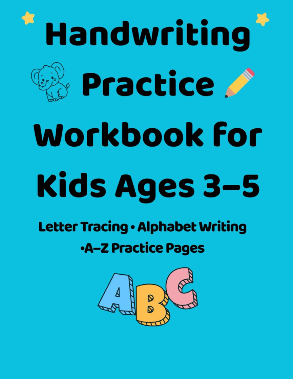 Handwriting Practice Workbook for Kids Ages 3–5: Letter Tracing, Alphabet Writing, and A–Z Practice Pages for Preschool and Kindergarten