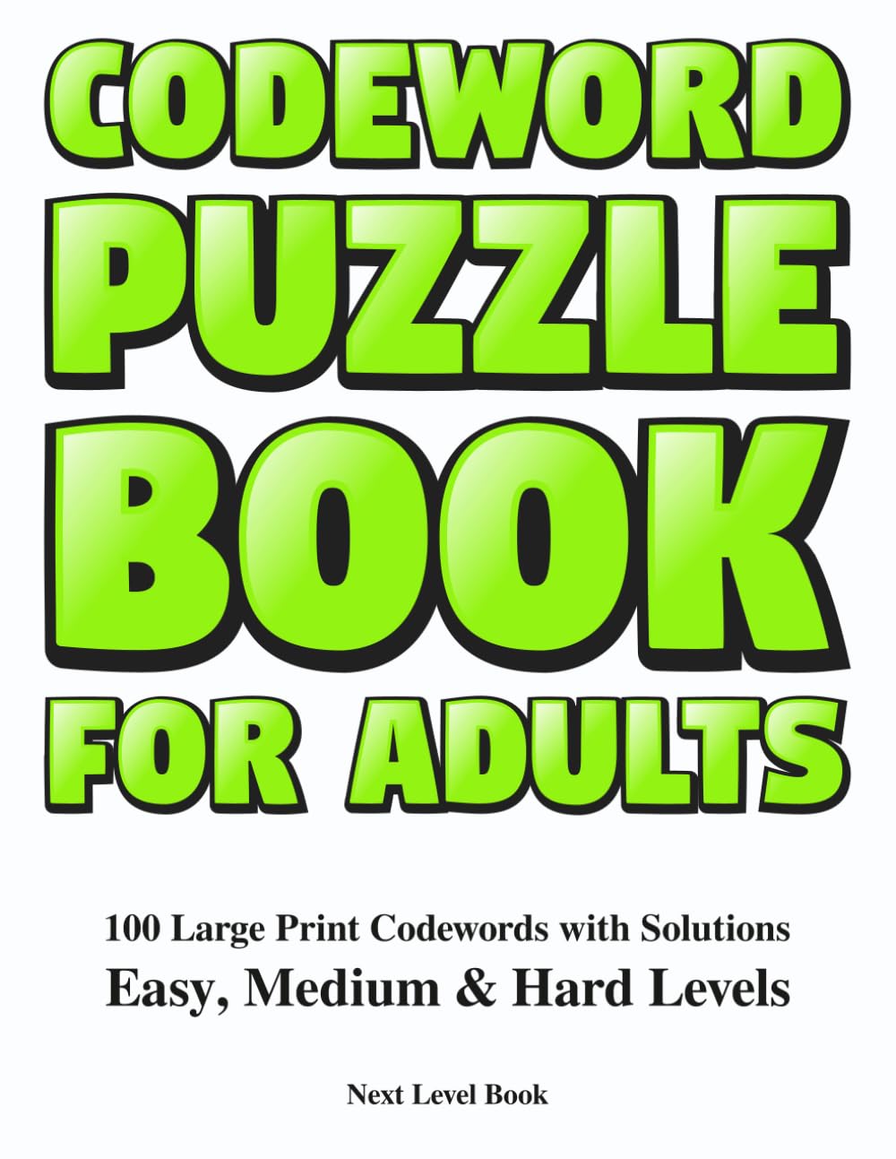Codeword Puzzle Book for Adults: 100 Large Print Codewords with Solutions | Easy, Medium and Hard Levels | Brain Games and Word Puzzles for Seniors