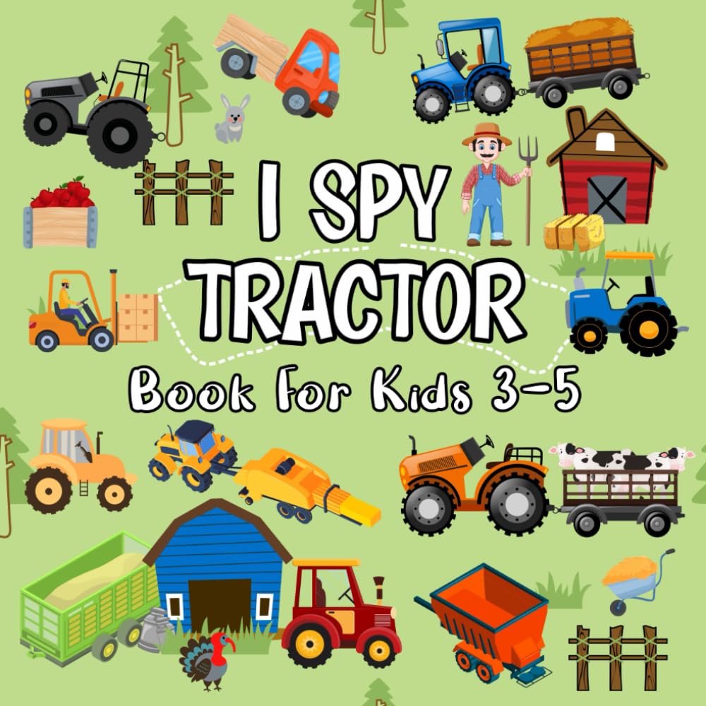 I Spy Tractor Book for Kids 3-5: A Fun Farm Vehicles Picture Guessing Game & Activity Adventures for Toddlers and Preschoolers | Tractors for 3 Year Old Boys and More