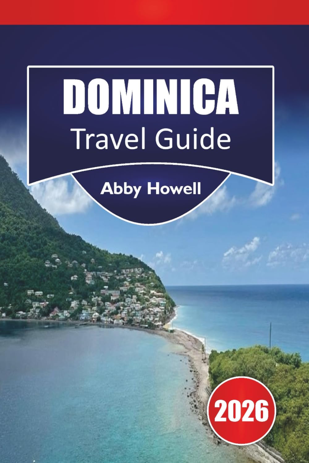 DOMINICA GUIDE DE VOYAGE 2026: Des conseils caribéens simples sur où séjourner, ce qu'il faut voir, les cascades et forêts tropicales à explorer, et ... vivre l'île naturelle en toute simplicité.