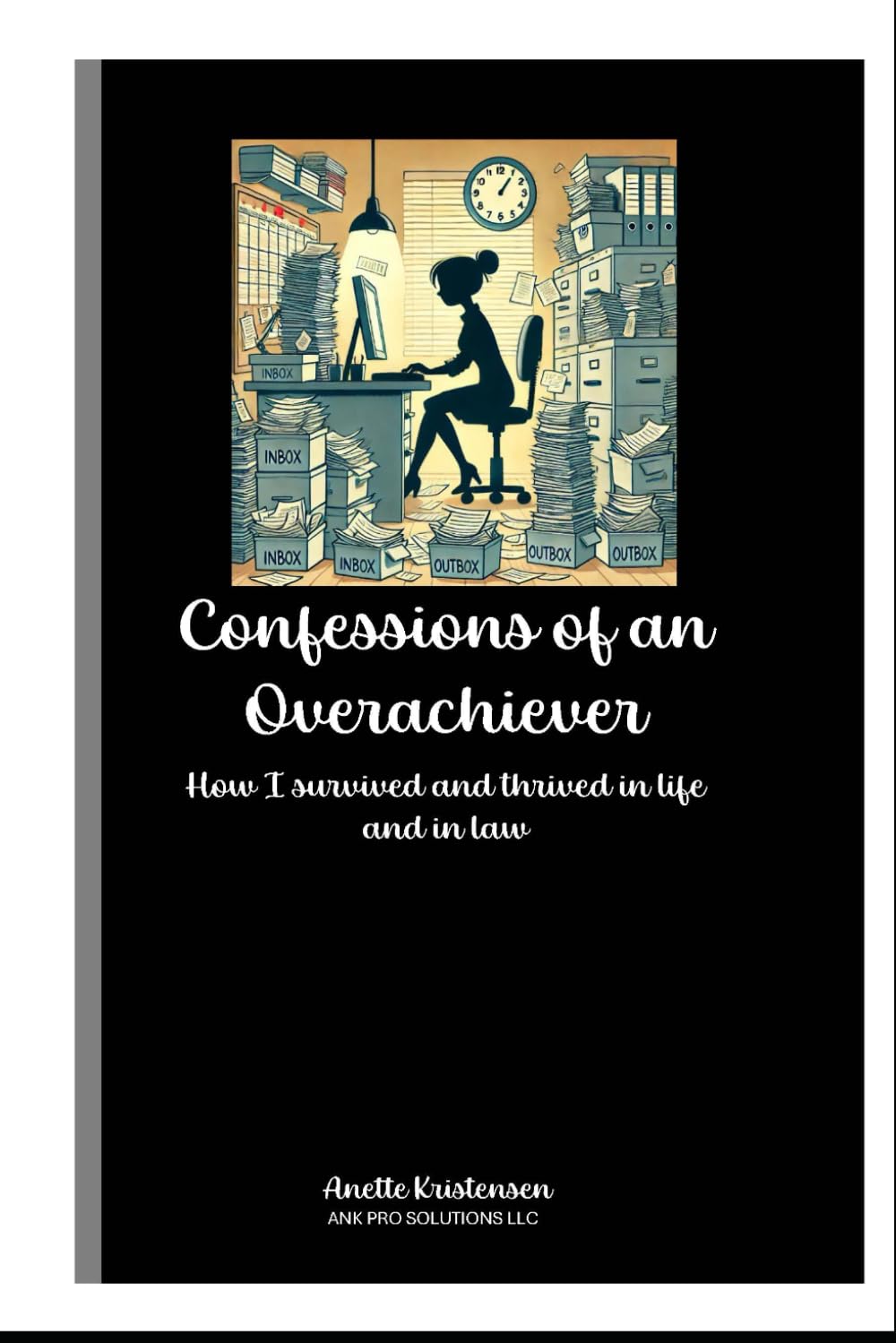 Confessions of an Overachiever: How I survived and thrived in life and in law (Law and Life)
