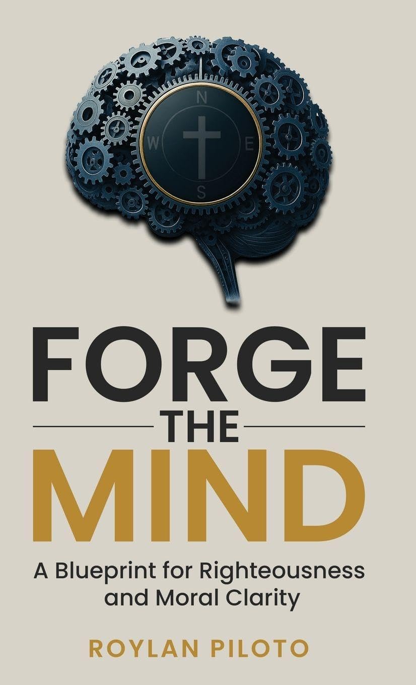 Forge the Mind: A Blueprint for Righteousness and Moral Clarity