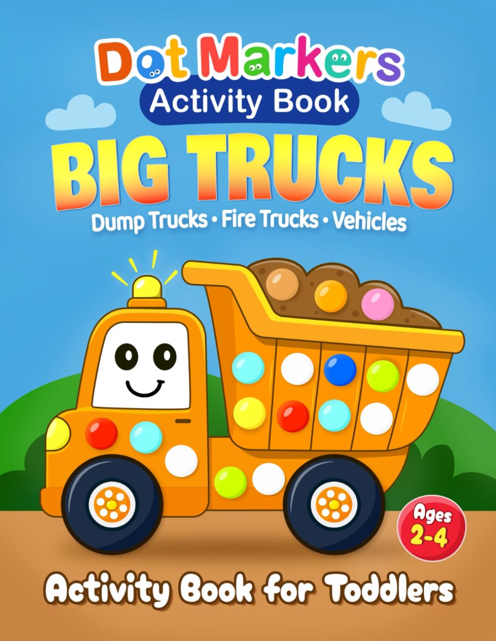 Dot Markers Activity Book: Big Trucks: Dump Trucks, Fire Trucks & Vehicles for Toddlers Ages 2–4