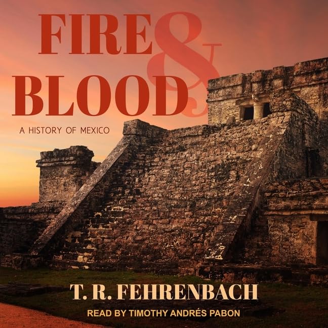 Fire and Blood: a history of mexico