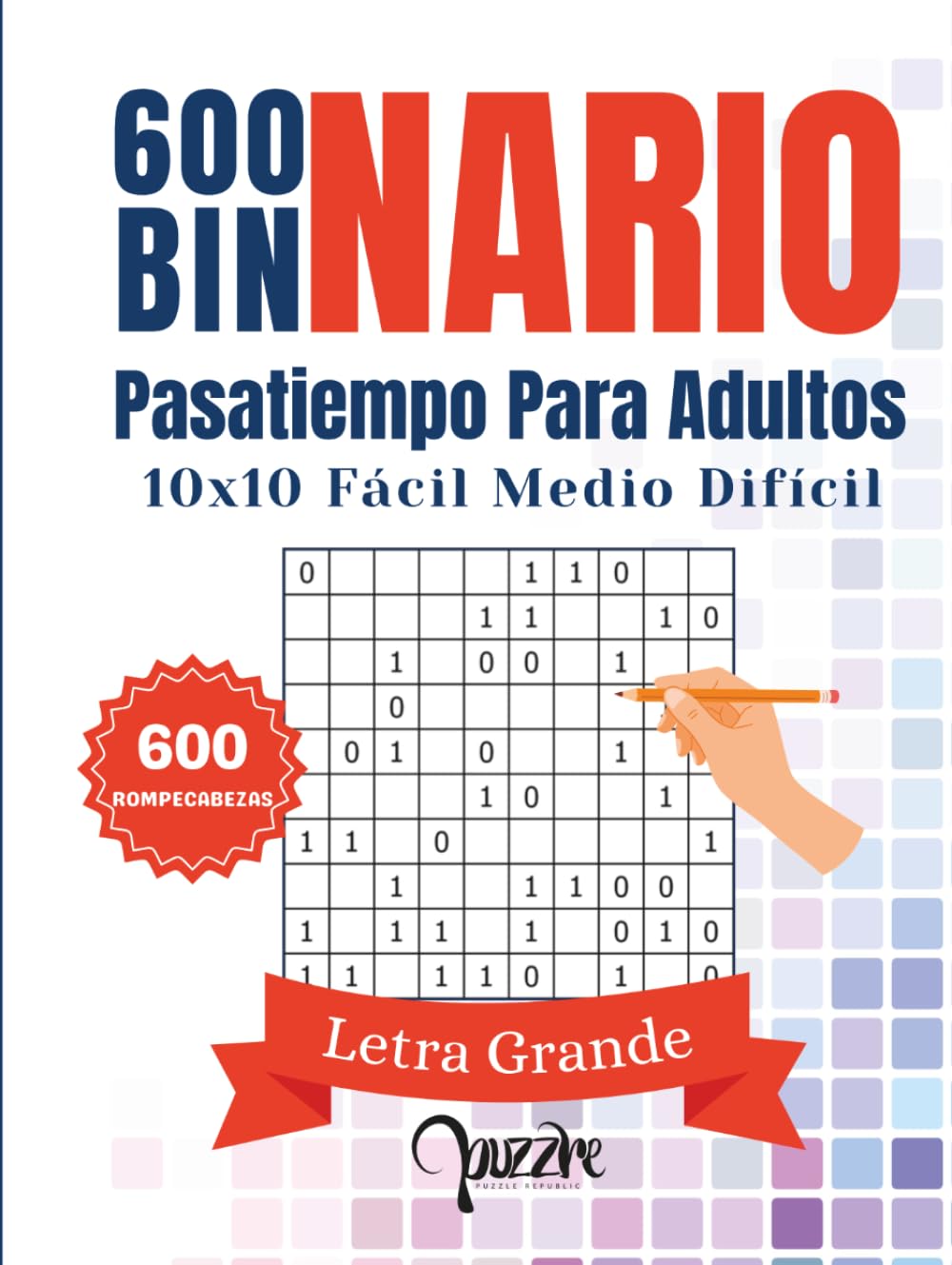 600 Binario Pasatiempo Para Adultos - 10x10 Facil Medio Difícil Letra Grande: Libro Del Rompecabezas Juegos De Lógica