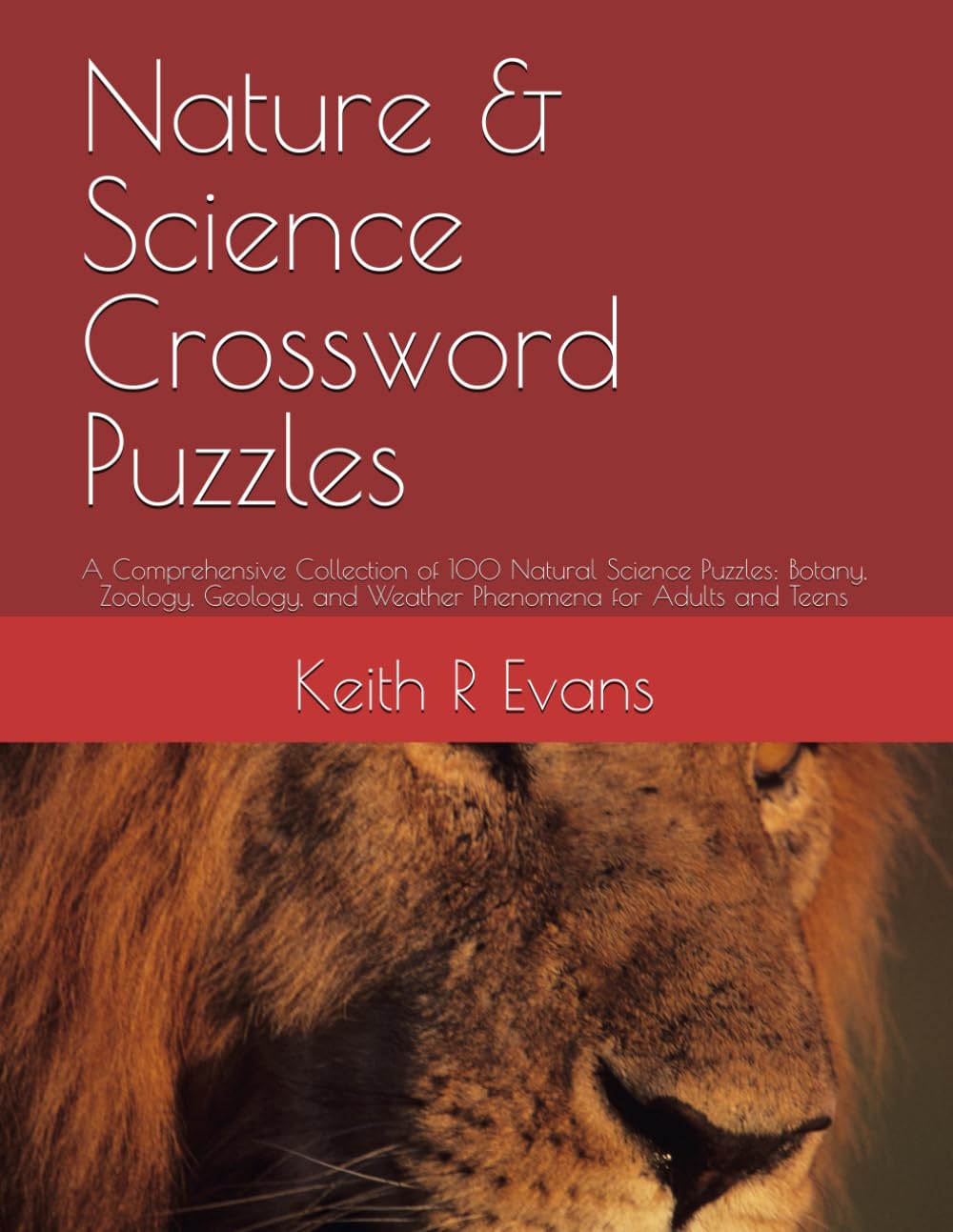 Nature & Science Crossword Puzzles: A Comprehensive Collection of 100 Natural Science Puzzles: Botany, Zoology, Geology, and Weather Phenomena for Adults and Teens