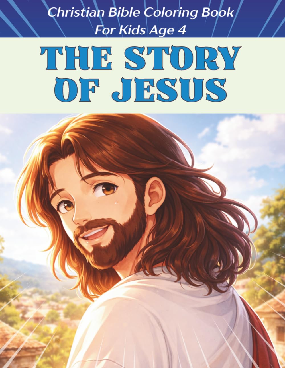 The Story Of Jesus Coloring Book: Christian Bible scenes of Jesus Christ In chronological Order For Kids Age 4 and Above