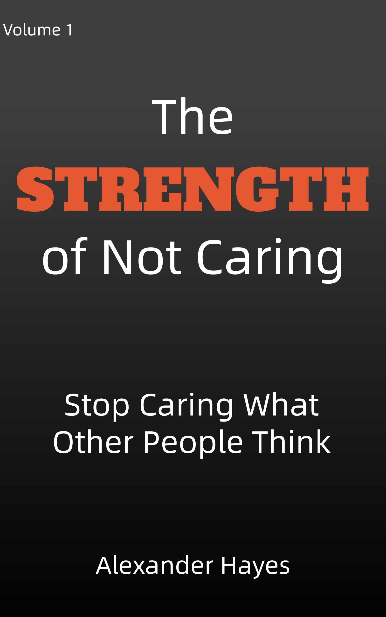 The Strength of Not Caring (Overcome and Achieve Book 1)