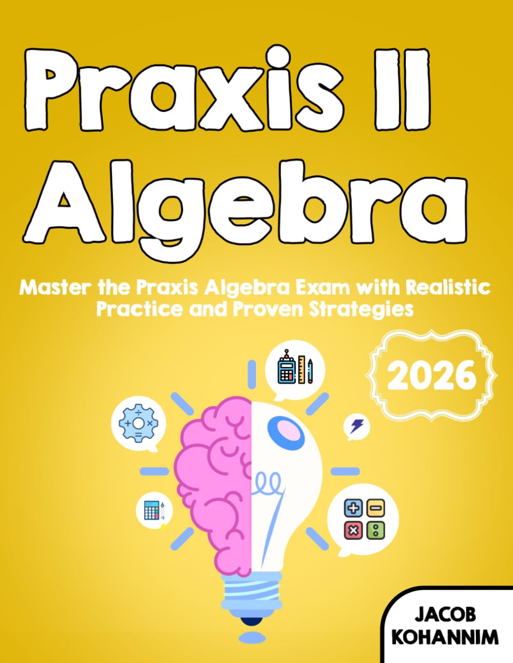 Praxis II Algebra: “Master the Praxis Algebra Exam with Realistic Practice and Proven Strategies”