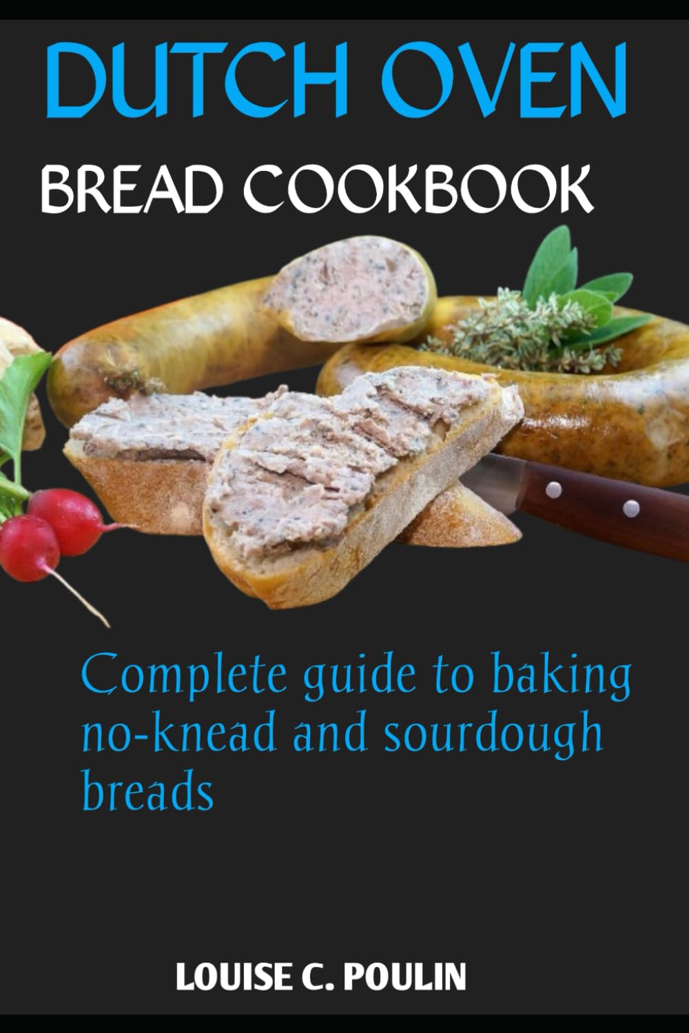 DUTCH OVEN BREAD COOKBOOK: Complete guide to baking no-knead and sourdough bread