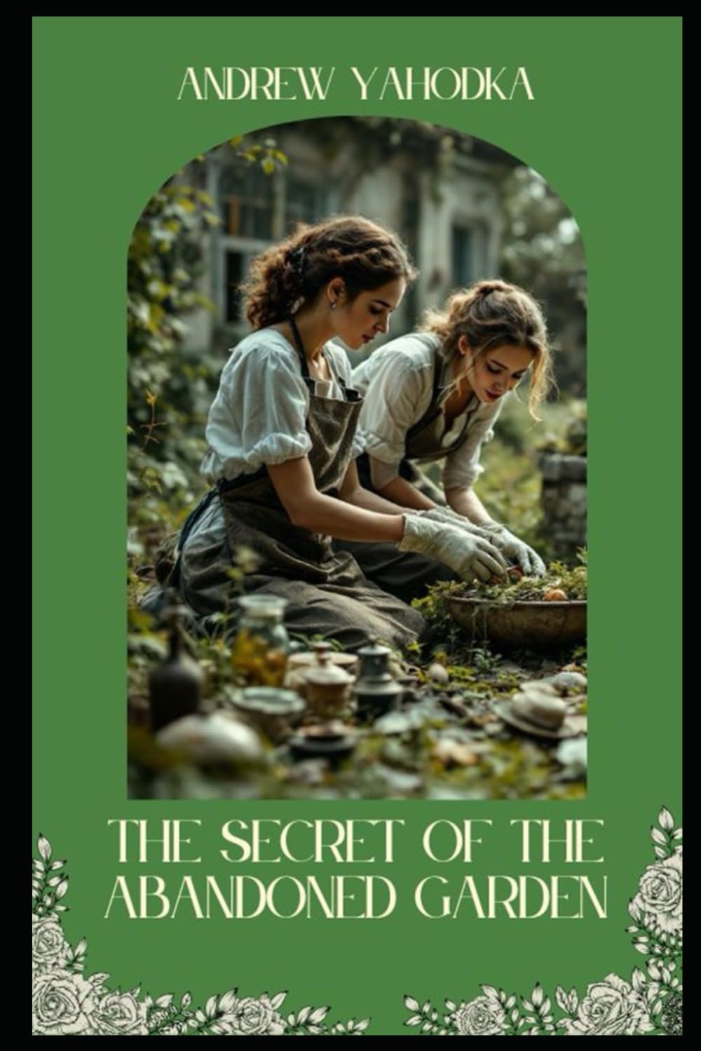 The Secret of the Abandoned Garden (Greenhouse of Secrets)