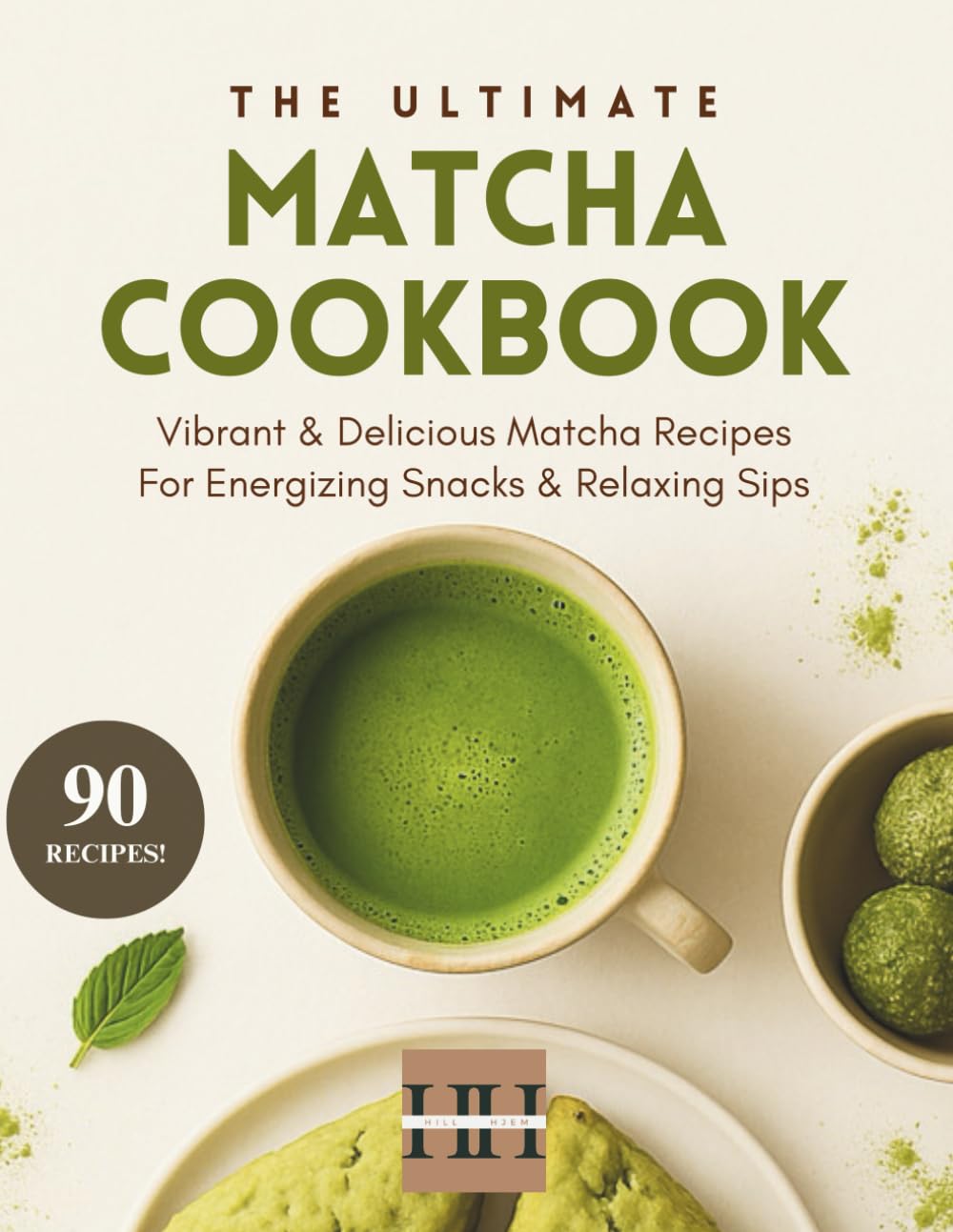 Matcha Cookbook: Creative and Delicious Matcha Recipes (A Season of Flavor: 90 Recipes to Inspire and Explore a Well Loved Favorite)