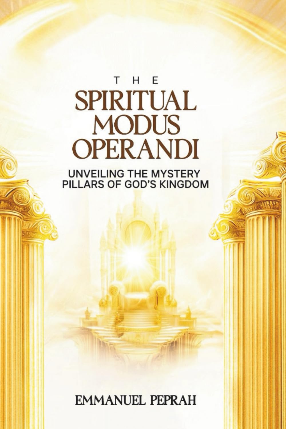 The Spiritual Modus Operandi: Unveiling The Mystery Pillars of God's Kingdom (Unveiling Kingdom Secrets)