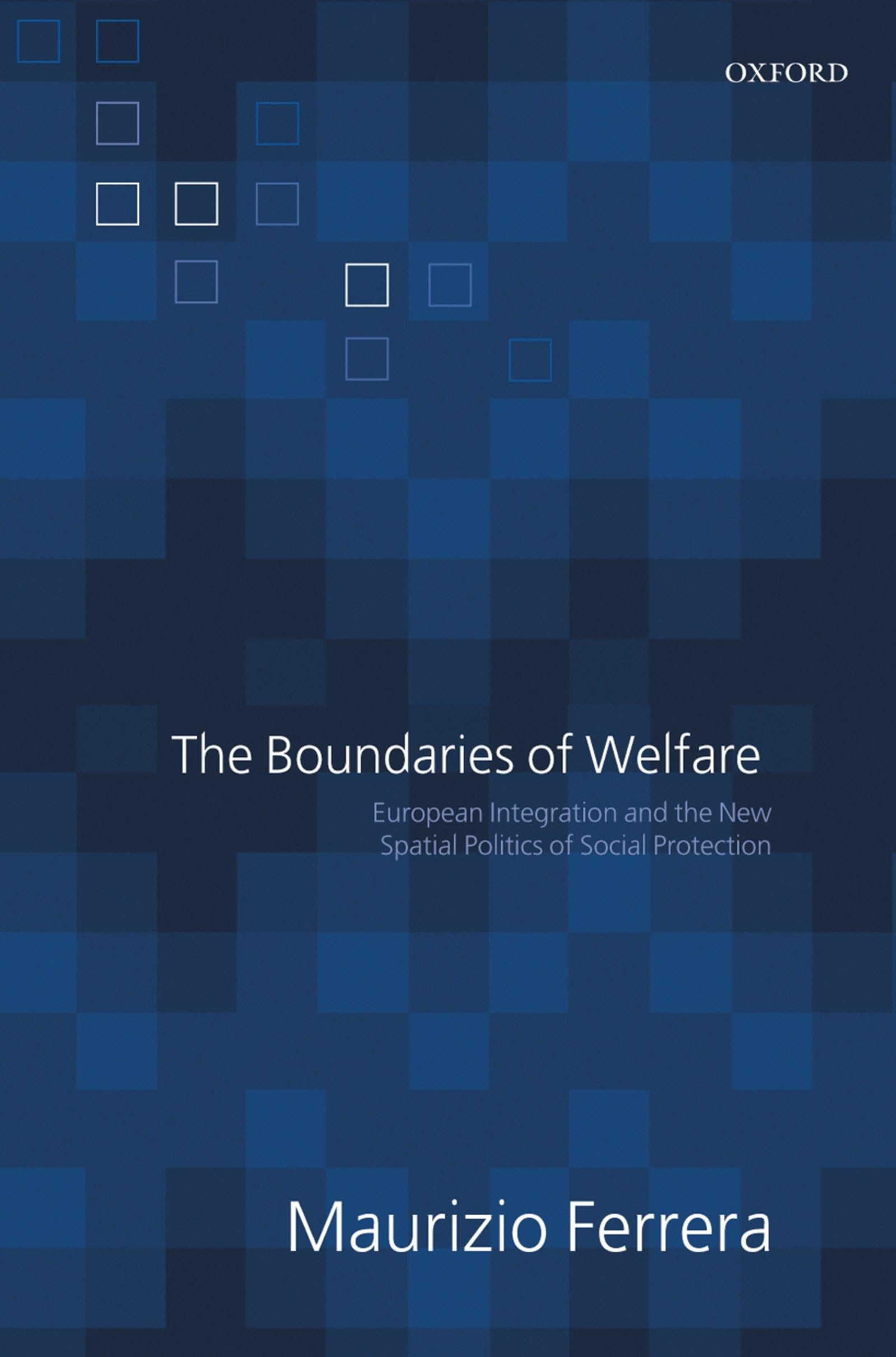 The Boundaries Of Welfare: European Integration and the New Spatial Politics of Social Solidarity